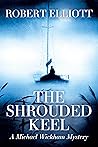 The Shrouded Keel: A Michael Wickham Mystery