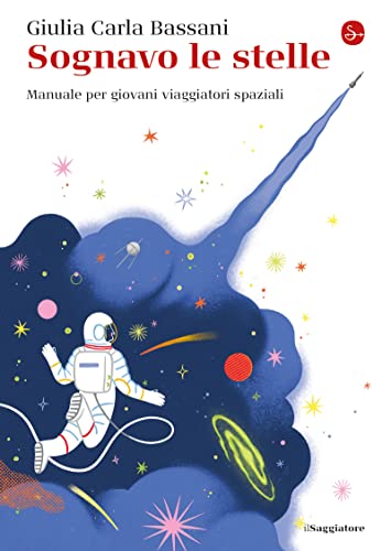 Sognavo le stelle: Manuale per giovani viaggiatori spaziali