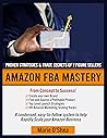 Amazon FBA Mastery | Amazon Sellers Guide to Help You Make Money by Selling on Amazon : A condensed, easy-to-follow system to help you Master Product Research & to Rapidly Scale your Online Business