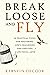 Break Loose and Fly: 10 Pra...