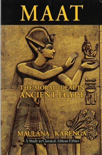 Maat, The Moral Ideal in Ancient Egypt: A Study in Classical African Ethics (African Studies)