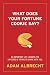 What Does Your Fortune Cookie Say?: 80 Important Life Lessons The Universe Is Trying To Share With You.