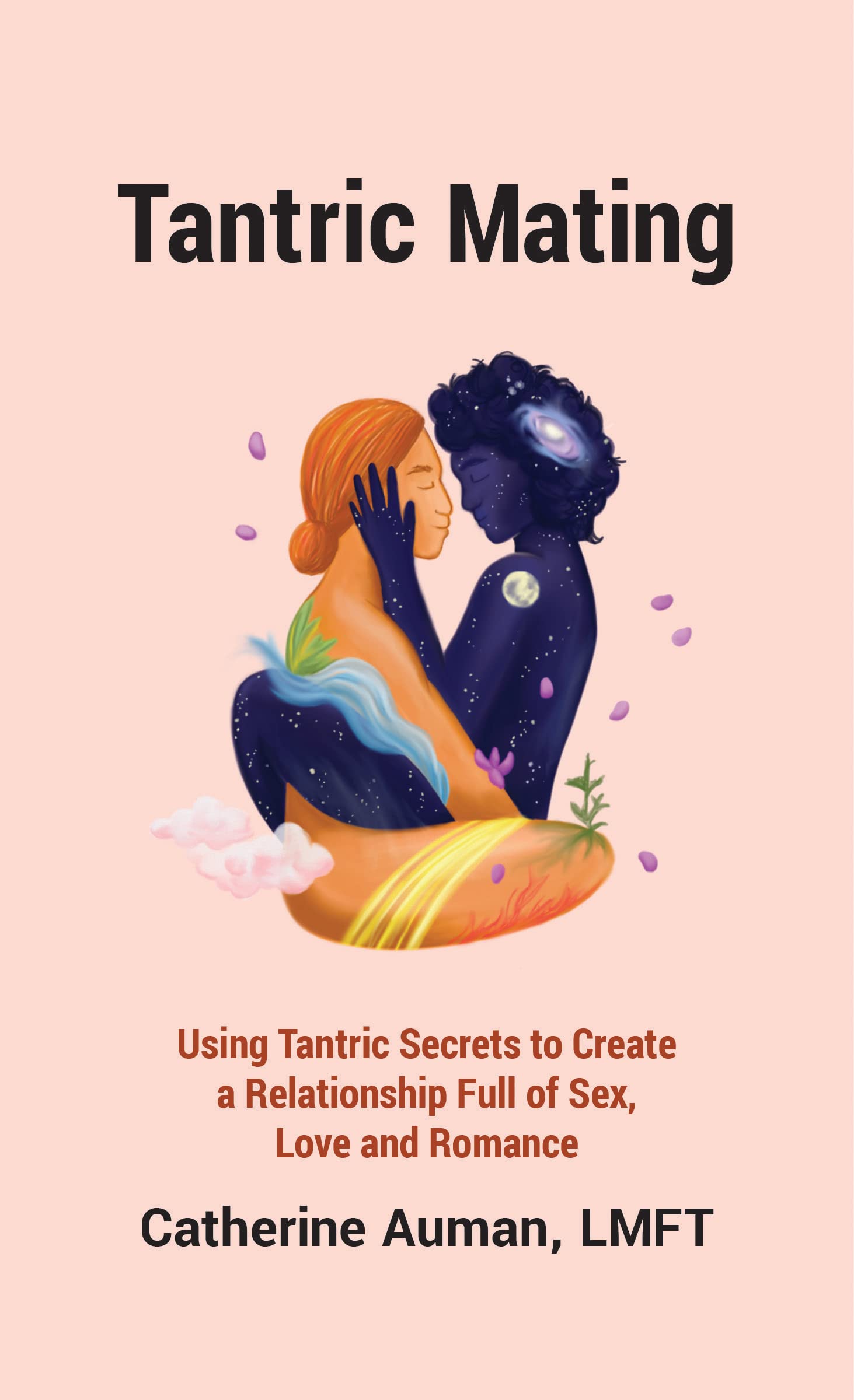 Tantric Mating: Using Tantric Secrets to Create a Relationship Full of Sex, Love and Romance (Kindle Edition)