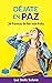 Déjate en Paz: 20 Formas de ser más Feliz (Spanish Edition)