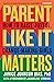 Parent Like It Matters by Janice Johnson Dias