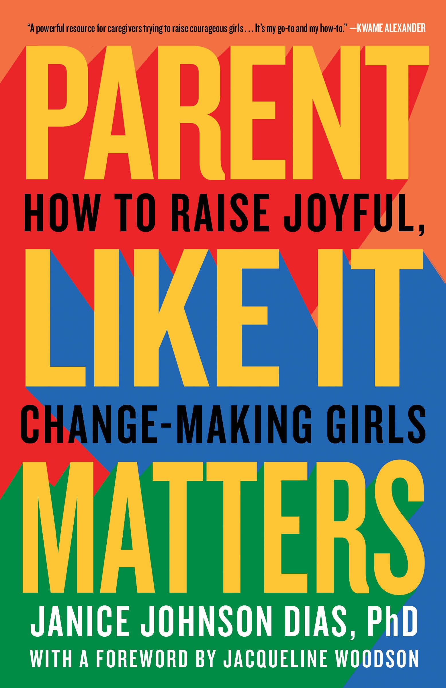 Parent Like It Matters: How to Raise Joyful, Change-Making Girls (Paperback)