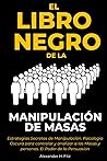 El Libro Negro de la Manipulación de Masas - Estrategias Secretas de Manipulación. Psicología Oscura para controlar y Analizar a las Masas y Personas. El Poder de la Persuasión (Spanish Edition)