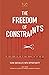 The Freedom of Constraints: Turn Obstacles Into Opportunity