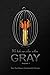 Gray: We Hide Our Colors Within