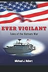 Ever Vigilant: Tales of the Vietnam War