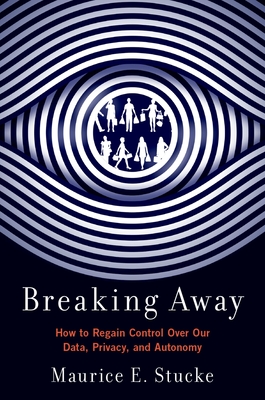 Breaking Away: How to Regain Control Over Our Data, Privacy, and Autonomy