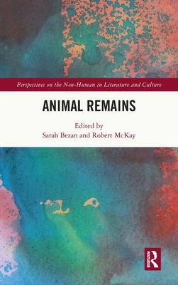 Animal Remains (Perspectives on the Non-Human in Literature and Culture)