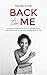 Back to Me: Authentic reflections, hilarious recollections, and hard truths on the road leading back to me