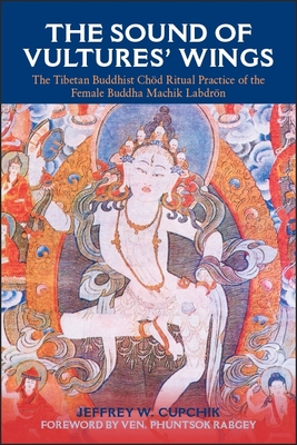 The Sound of Vultures' Wings: The Tibetan Buddhist Chöd Ritual Practice of the Female Buddha Machik Labdrön (Religious Studies (Dis))