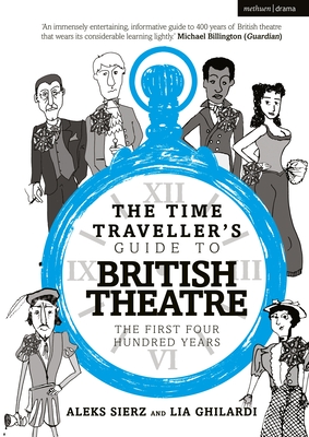 The Time Traveller's Guide to British Theatre: The First Four Hundred Years (Paperback)