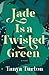 Jade Is a Twisted Green