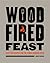 Wood-Fired Feast: Over 100 ...