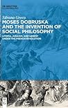 Moses Dobruska and the Invention of Social Philosophy: Utopia, Judaism, and Heresy under the French Revolution