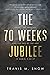 The 70 Weeks Jubilee: Israel, the Messiah, and the End of the Age in Daniel 9:24-27
