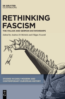 Rethinking Fascism: The Italian and German Dictatorships (Studies in Early Modern and Contemporary European History, 4)