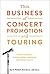 This Business of Concert Promotion and Touring: A Practical Guide to Creating, Selling, Organizing, and Staging Concerts