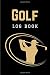 Golf Log Book: Practical Go...