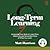 Long Term Learning: Harnessing Your Brain to Learn More Effectively and Remember More of What You Learn
