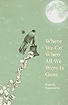 Book cover for Where We Go When All We Were Is Gone