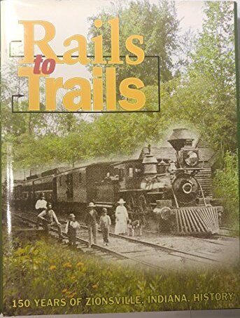 Rails to Trails: 150 Years of Zionsville, Indiana, History