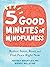 Five Good Minutes of Mindfulness: Reduce Stress, Reset, and Find Peace Right Now