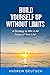 Build Yourself Up Without Limits: A Strategy to win in all Areas of Your Life