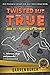 Twisted But True: Book III ...