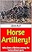 Horse Artillery! by John Ruf