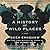 A History of Wild Places by Shea Ernshaw A History of Wild Places by Shea Ernshaw