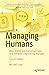 Managing Humans: More Biting and Humorous Tales of a Software Engineering Manager