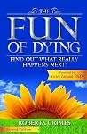 The Fun of Dying: Find Out What Really Happens Next The Fun of Dying: Find Out What Really Happens Next