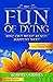 The Fun of Dying: Find Out What Really Happens Next