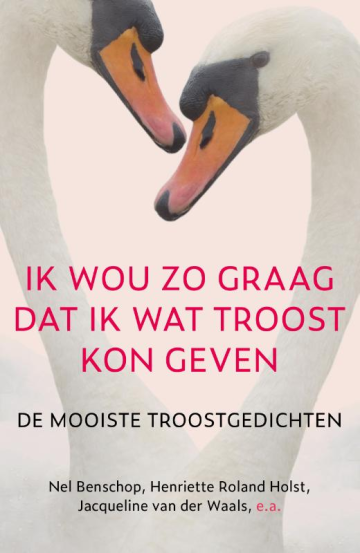 Ik wou zo graag dat ik wat troost kon geven: De mooiste troostgedichten (Hardcover)