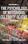 The Psychology of Notorious Celebrity Deaths: The Intersection of Personality Theory and Fame (Notorious Series) The Psychology of Notorious Celebrity Deaths: The Intersection of Personality Theory and Fame (Notorious Series)