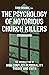 The Psychology of Notorious Church Killers by Todd Grande