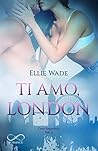 Ti amo, London by Ellie Wade