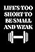 Notebook/Journal: Life's Too Short To Be Small and Weak (100 6" x 9" lined pages)