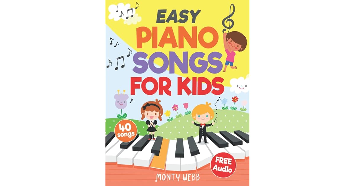 Easy Piano Songs for Kids 40 Classic Melodies for Kids to Play on