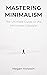 Mastering Minimalism by Megan Holstein