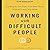Working with Difficult Peop...