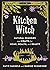 Kitchen Witch: Natural Remedies and Crafts for Home, Health, and Beauty