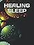 HEALING SLEEP: How to learn to dream dreams that heal your body, mind, restore your energy and well-being?