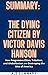 SUMMARY: THE DYING CITIZEN BY VICTOR DAVIS HANSON: How Progressive Elites, Tribalism, and Globalization are Destroying the Idea of America