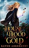 A House of Blood and Gold by Raven Abernathy