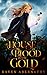 A House of Blood and Gold by Raven Abernathy